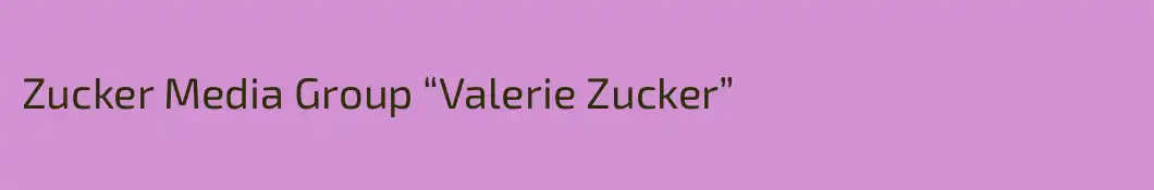 Zucker Media Group “Valerie Zucker”